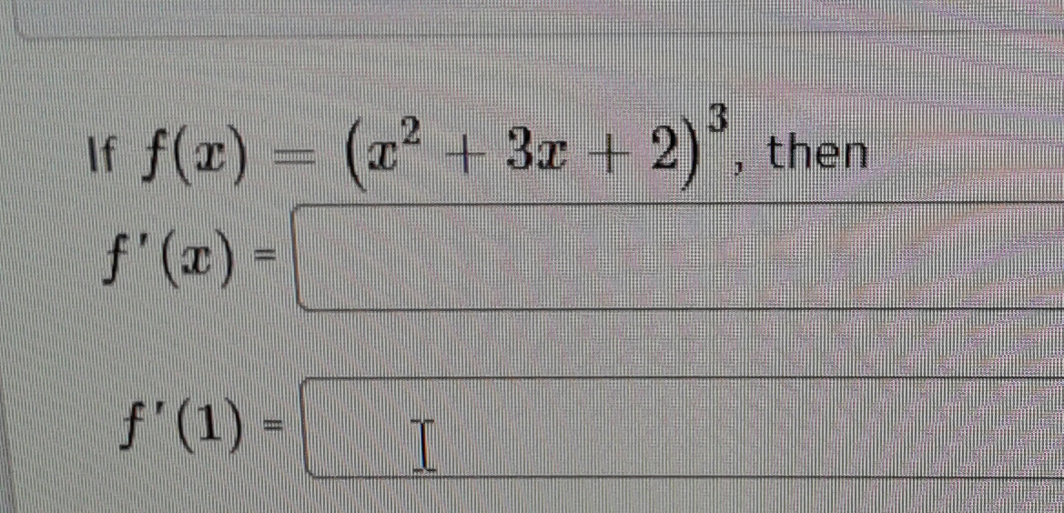 If f(r) = (x + 3x +
2), then
f'(x) -
f'(1) =
