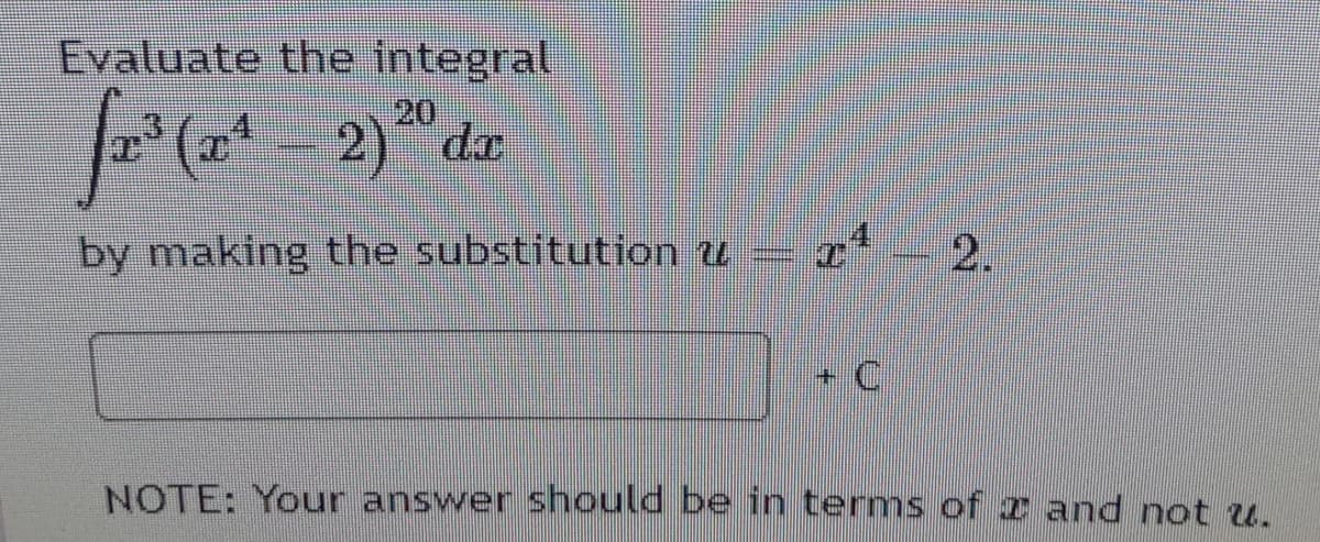 Evaluate the integral
20
2) dr
.3
(エ
by making the substitution u
2.
NOTE: Your answer should be in terms of 2 and not u.
