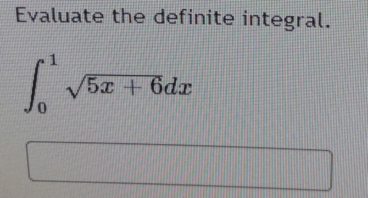 Evaluate the definite integral.
V5x+6dr
0.
