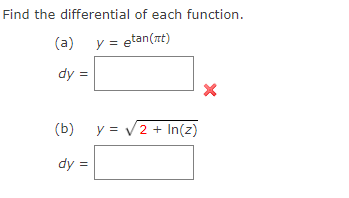 Find the differential of each function.
(a) y = etan(at)
dy =
y = v2 + In(z)
dy =
