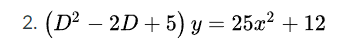 2. (D² – 2D+
5) у %3 2522 + 12
25x?
