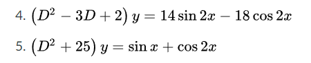 (D² – 3D+ 2) y = 14 sin 2x – 18 cos 2x
5. (D² + 25) y = sin x + cos 2x
