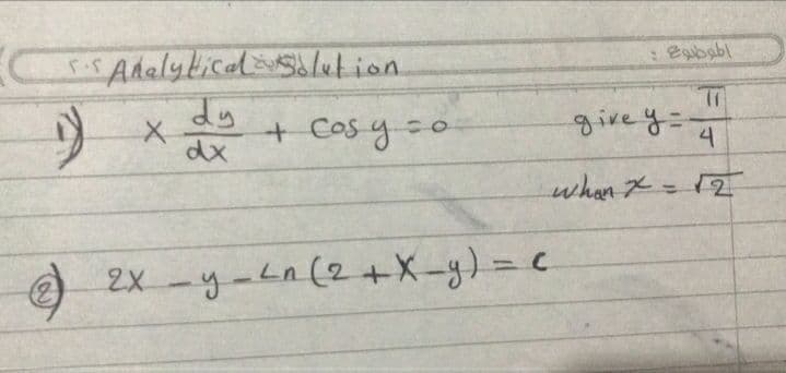 Bababl
SiSAdalytical Salution.
dy
+Cos y=o
give y=-
4
dx
whan x=12
(2)
2X -y-Ln (2+X-g) 3Dc
