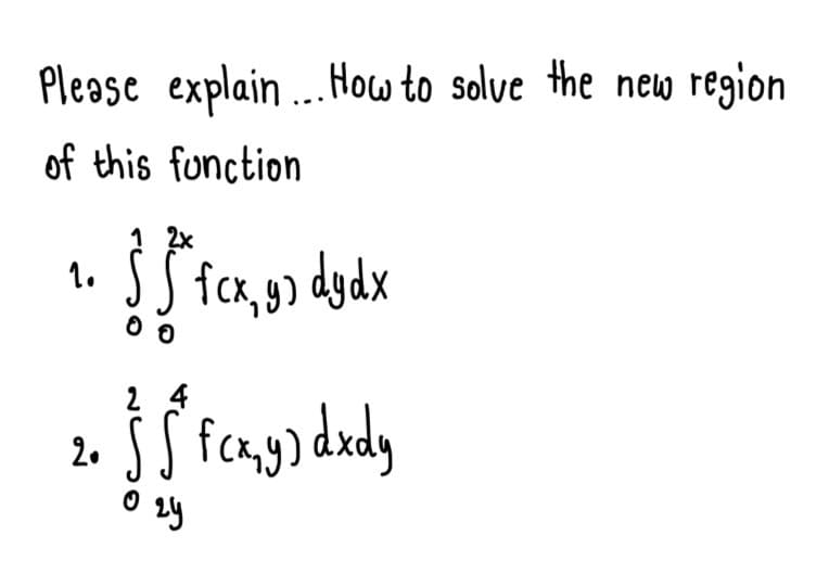 Please explain...How to solve the new region
of this function
1.
fca, gɔ dydx
2 4
2.
