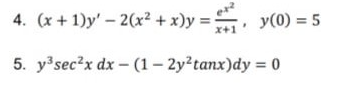 4. (x + 1)y' – 2(x² + x)y =
%3, y(0) = 5
5. y sec?x dx - (1- 2y2tanx)dy = 0
