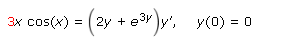 3x cos(x) = (2y + e3y
)y, y(0) = 0
