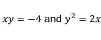 xy = -4 and y? = 2x
