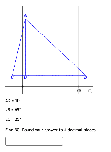 B
20
AD = 10
%3D
B = 65°
%3D
2C = 25°
%3D
Find BC. Round your answer to 4 decimal places.

