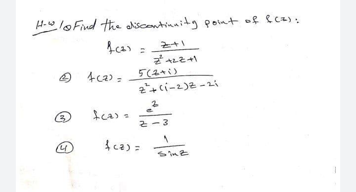 H-w lo Find the dliscontinnity point of & Cz):
Acas
ニ
そzそ+
5(2+i)
2+ci-2)Z -2i
の
4ca) =
fcas =
そ-3
(4)
cz) =
S in Z
