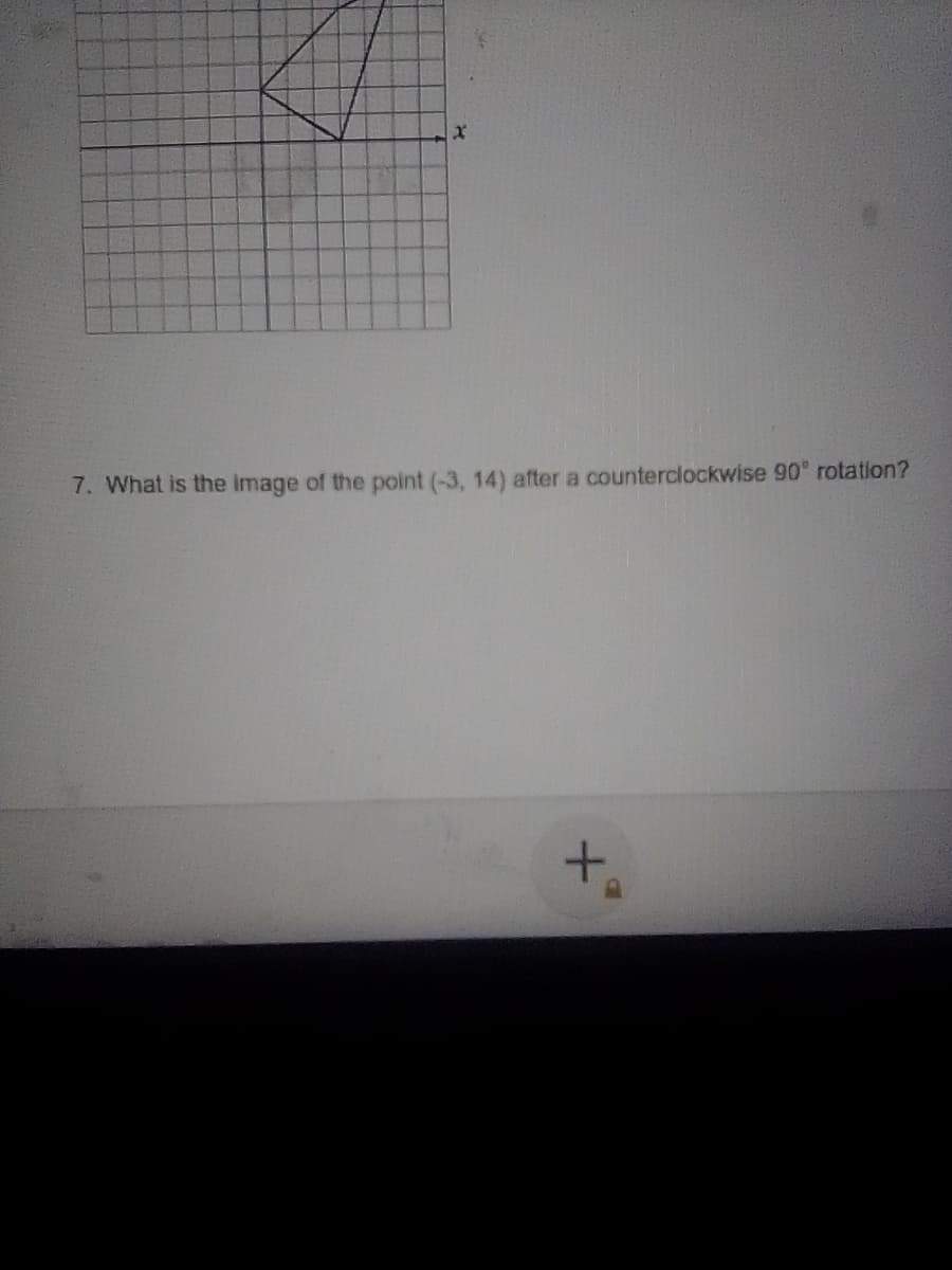 7. What is the image of the point (-3, 14) after a counterclockwise 90° rotation?
