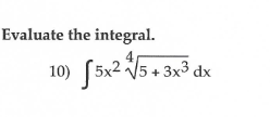 Evaluate the integral.
10)
[5x² V5+ 3x³ dx
