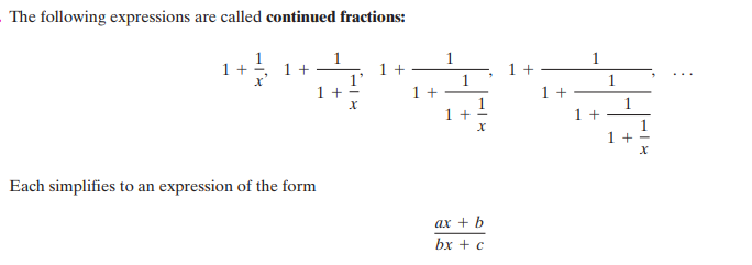 The following expressions are called continued fractions:
1 +
1 + -
1 +
1 +
1 + -
1 +
1 +
1
1 +
1 +
Each simplifies to an expression of the form
ах + b
bx + с
1,
