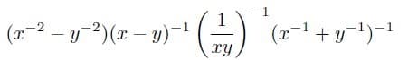 -1
(x-2 – y-3)(x – y)-1
(x-1 + y-1)-1
