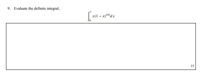 9. Evaluate the definite integral,
x(1 – x)193dx
15
