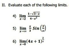 II. Evaluate each of the following limits.
4) lim
4-x²
5) lim Sin (
X-00
6) lim(4x + 1)²