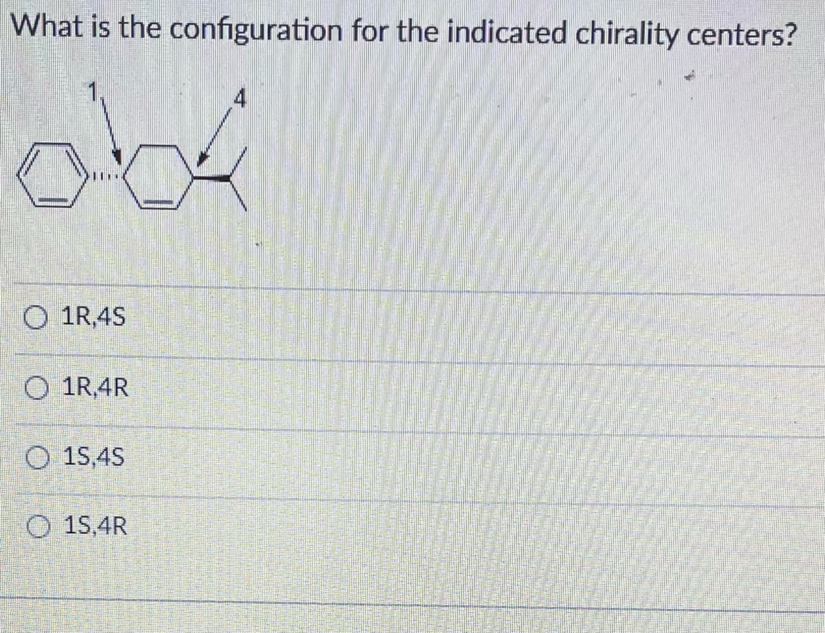 What is the configuration for the indicated chirality centers?
obf
O 1R,4S
O 1R, 4R
O 15,45
1S,4R