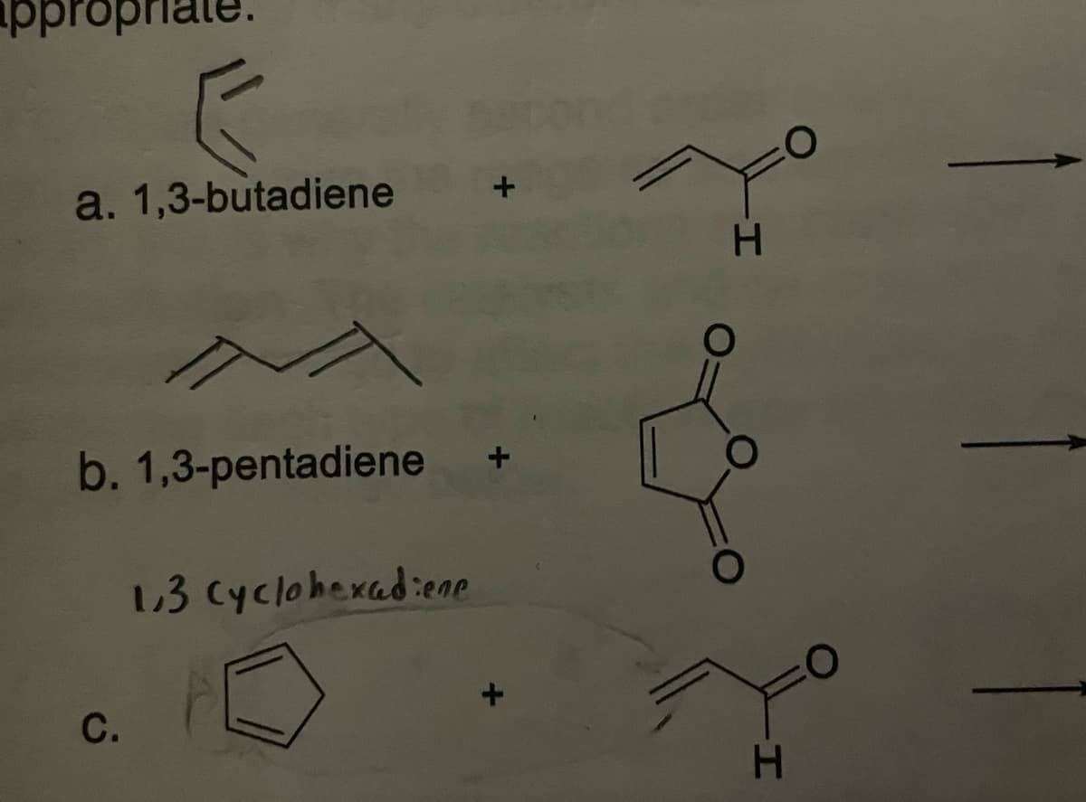 priate.
a. 1,3-butadiene
s
b. 1,3-pentadiene
C.
1.3 Cyclohexadiene
H
O
H