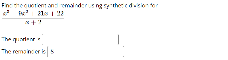 Find the quotient and remainder using synthetic division for
x³ + 9x2 + 21x + 22
x + 2
