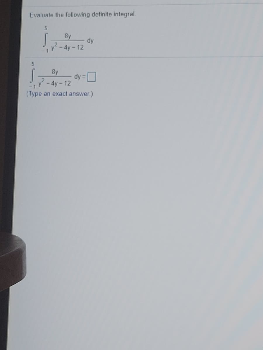 Evaluate the following definite integral.
5.
8y
dy
y-4y-12
8y
dy = D
y-4y-12
- 1
(Type an exact answer.)
