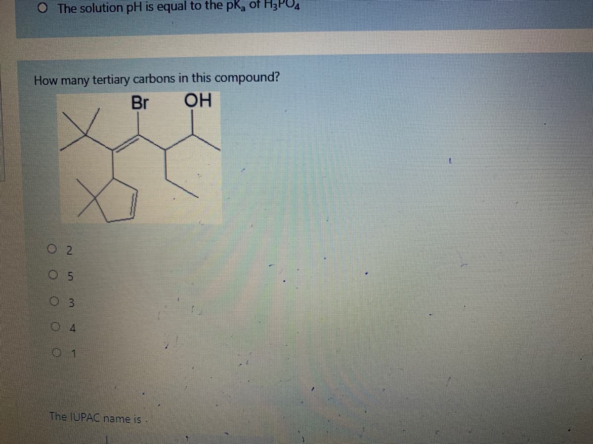 O The solution pH is equal to the K, of HPO
How many tertiary carbons in this compound?
OH
Br
5.
4.
The IUPAC name is-
