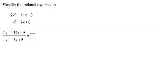 Simplify the rational expression.
2x2 - 11x-6
x2 - 7x +6
2x2 - 11x-6
x - 7x+6
