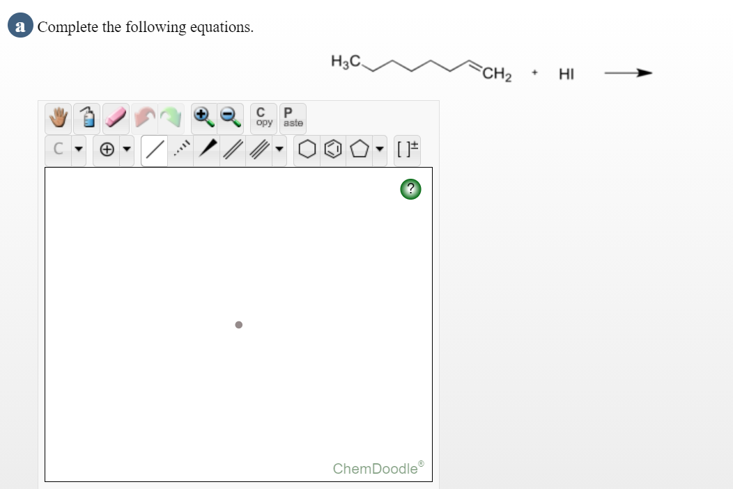 a Complete the following equations.
H3C
CH2
HI
P
opy aste
ChemDoodle
