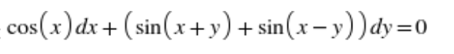 cos(x)dx+ (sin(x+y) + sin(x-y))dy=0
