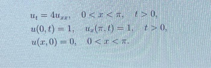 Uų = 4u,, 0 <<T, t> 0,
u(0, t) = 1, u, (T.t) = 1, t> 0,
u(r,0) = 0, 0<r<7.
