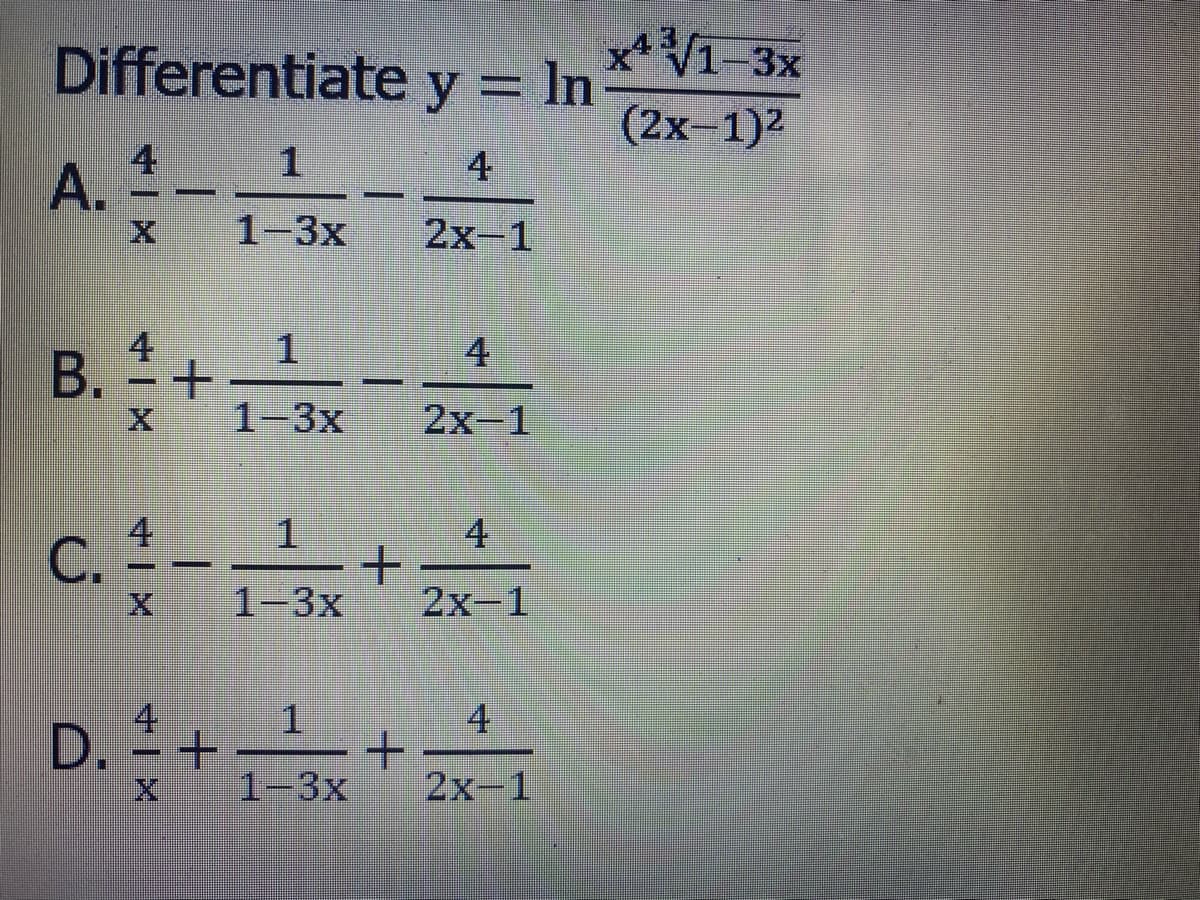 Differentiate y = In
x* V1-3x
(2x-1)2
4
4
A.
1-3x
2x-1
4
B. -+
4
1-3x
2х-1
1.
4.
1-3x
2x-1
4
D.
+
1-3x
2x-1
C.
