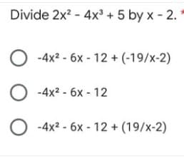 Divide 2x? - 4x³ + 5 by x - 2.
-4x2 - 6x - 12 + (-19/x-2)
-4x2 - 6x - 12
-4x2 - 6x - 12 + (19/x-2)
