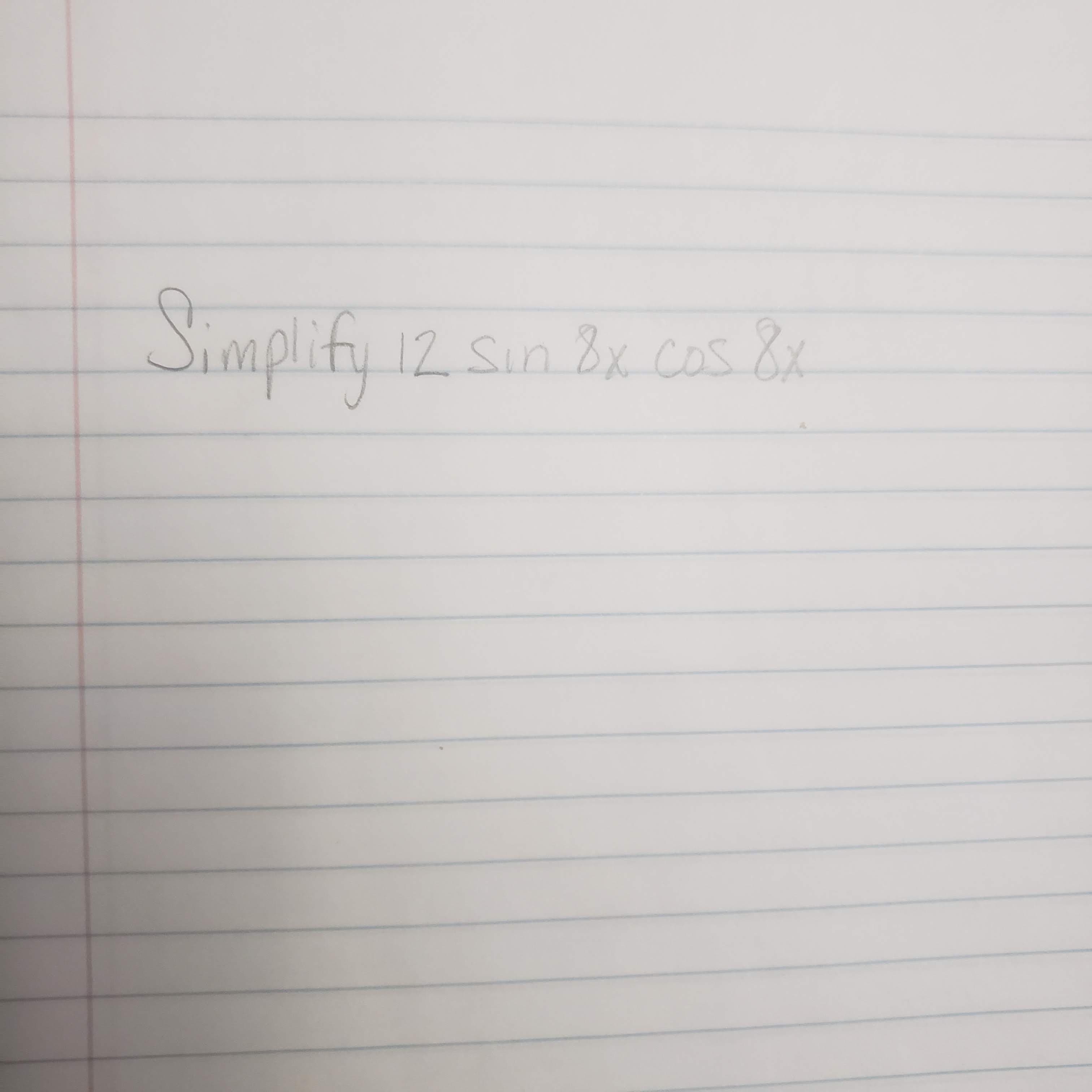 Simplify 12 Sin Bx cos &x
