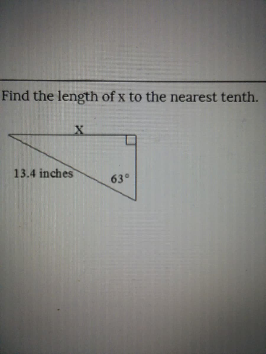 Find the length of x to the nearest tenth.
13.4 inches
63°

