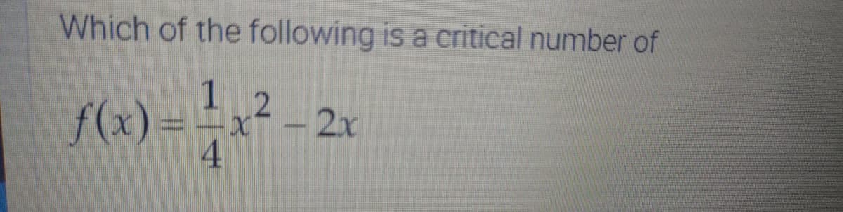 Which of the following is a critical number of
f(x) = =x² - 2x
4.
