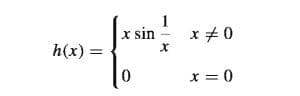 1
x sin
x +0
h(x) =
x = 0
