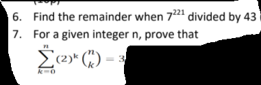 6. Find the remainder when 7221 divided by 43
7. For a given integer n, prove that
(2)* () :
%3D
k-0
