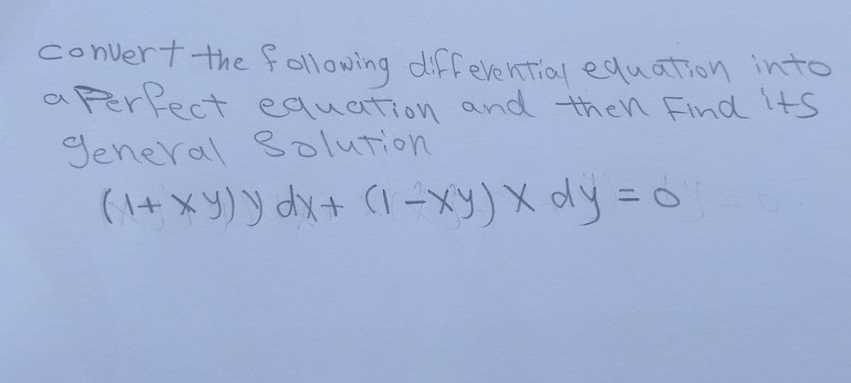 convert the following differential equation into
a Perfect equation and then Find its
general Solution
(1+xy) y dx+ (1-xy) x dy = 0