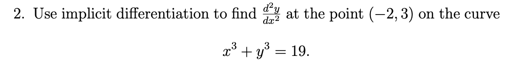 2. Use implicit differentiation to find
at the point (-2,3) on the curve
19.
