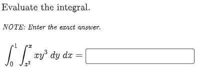 Evaluate the integral.
NOTE: Enter the exact answer.
xy dy dx =
0.
