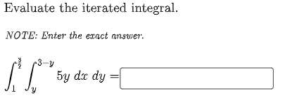 Evaluate the iterated integral.
NOTE: Enter the exact answer.
3-v
5y dx dy =
1
