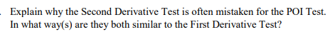 Explain why the Second Derivative Test is often mistaken for the POI Test.
In what way(s) are they both similar to the First Derivative Test?
