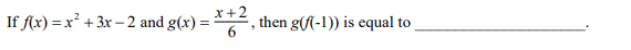 If Ax) = x² + 3x – 2 and g(x) =
*+2, then g(f(-1)) is equal
to
