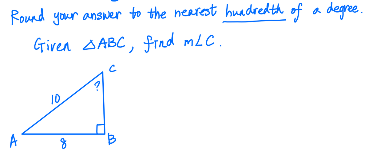 Round your answer to the nearest huadredth of a degree.
Given SABC, find mLC.
10
