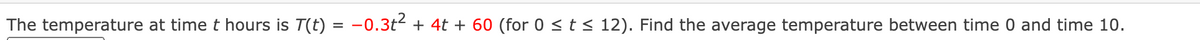 The temperature at time t hours is T(t) = −0.3t² + 4t + 60 (for 0 ≤ t ≤ 12). Find the average temperature between time 0 and time 10.