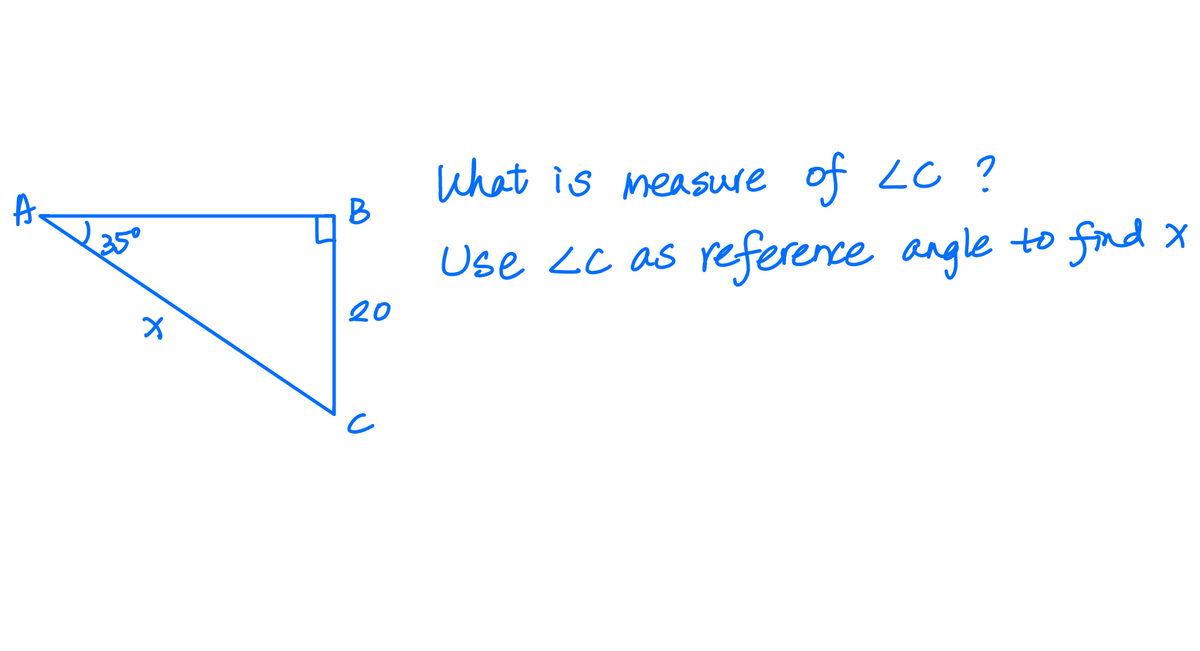 What is measure LC ?
of
350
Use Lc as to fnd X
reference angle
20
