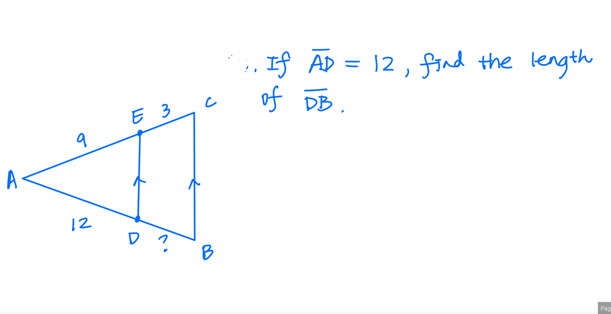 = 12 , find the length
If AD
of DB
E 3
9
A
12
D ?
B
Pag
