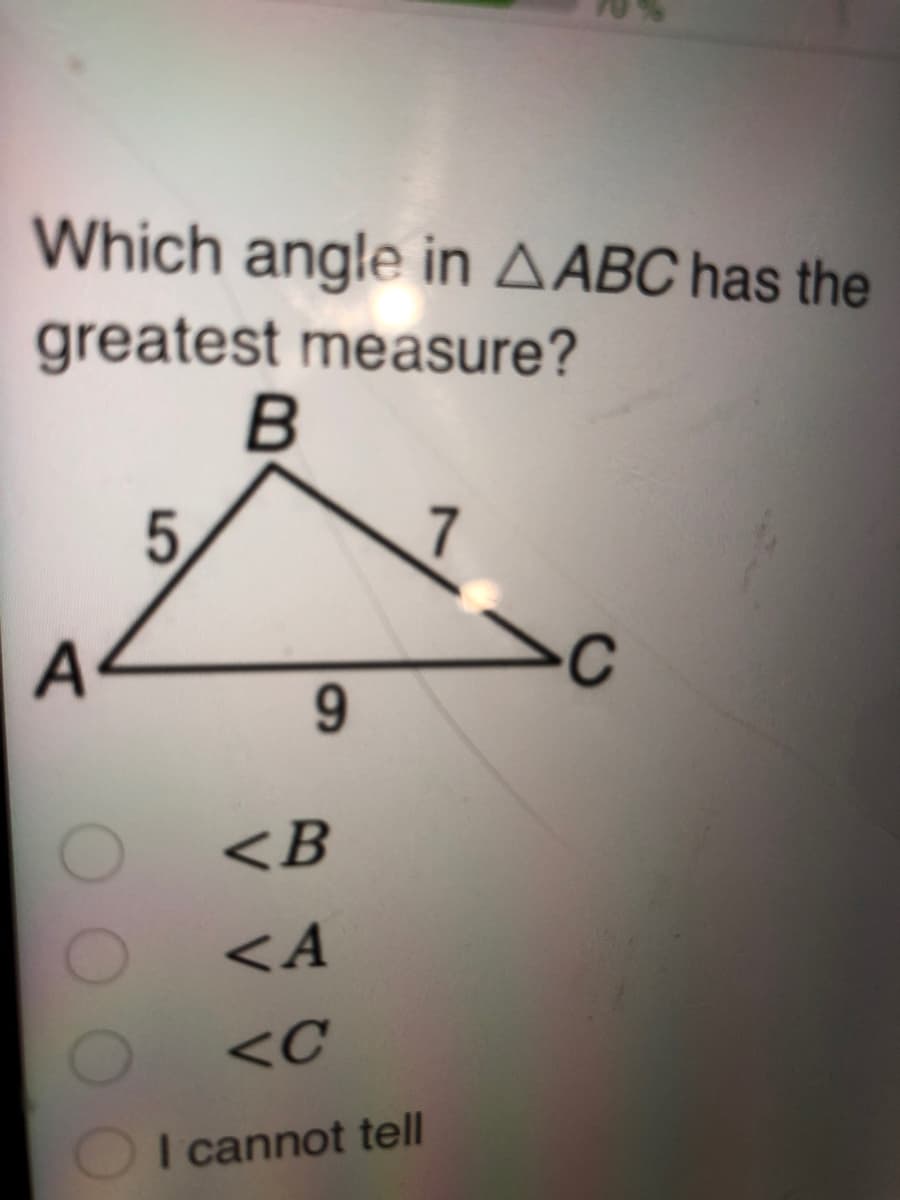 Which angle in AABC has the
greatest measure?
A
<B
<A
I cannot tell
