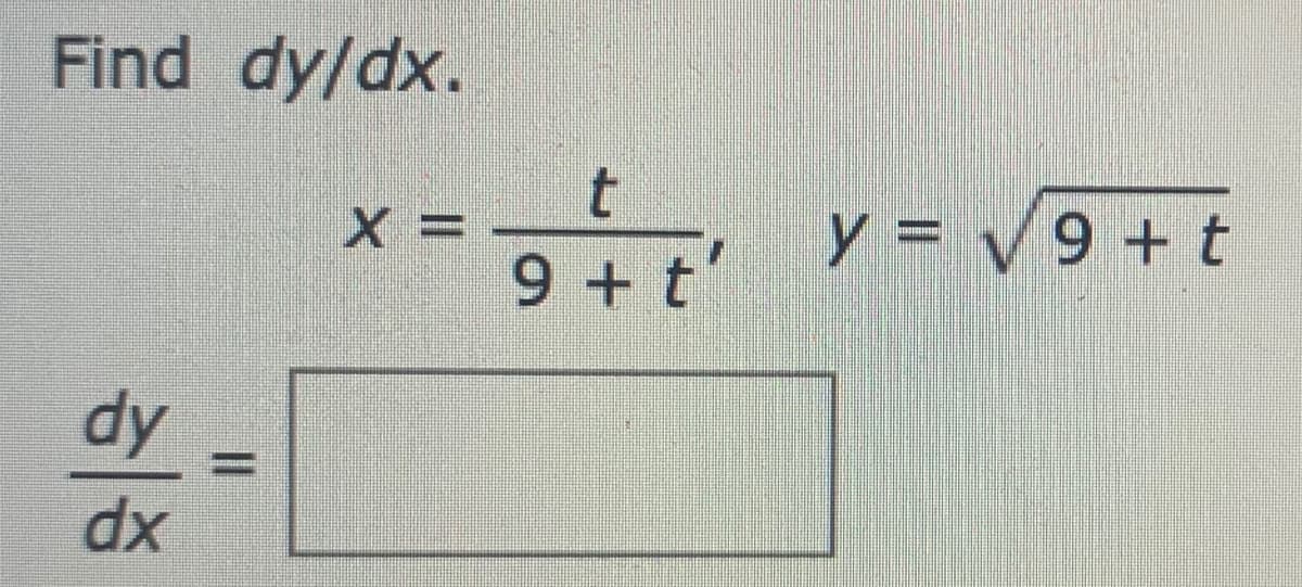 Find dy/dx.
y = V9 + t
9 + t'
xp
