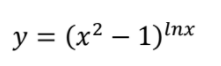y = (x2 – 1)'nx
