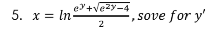 eY+Ve2y-4
5. x = In
sove for y'
2.
