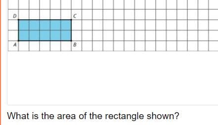 D
A
B
What is the area of the rectangle shown?
